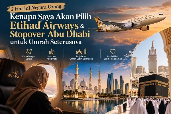2 Hari di Negara Orang: Kenapa Saya Akan Pilih Etihad Airways & Stopover Abu Dhabi untuk Umrah Seterusnya